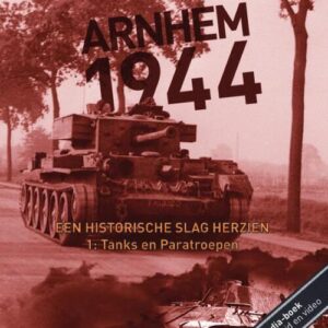 Boek Arnhem 1944, een historische slag herzien - 1: Tanks en Paratroepen
